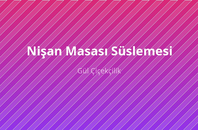 Nişan Masası Süslemesi